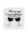 At My Age I Need Glasses - Wine Coaster by TooLoud-Coasters-TooLoud-White-Davson Sales