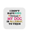 I Don't Have Kids - Dog Coaster-Coasters-TooLoud-1-Davson Sales