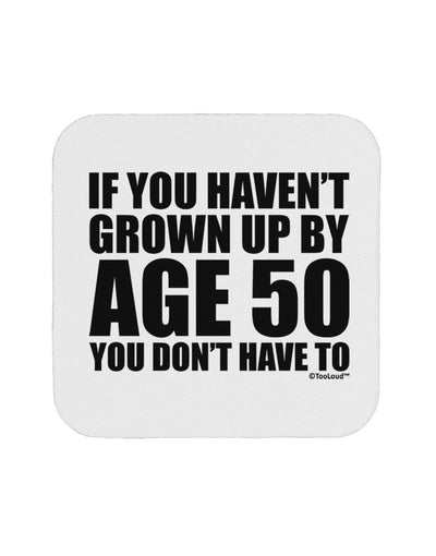 If You Haven't Grown Up By Age 50 Coaster by TooLoud-Coasters-TooLoud-White-Davson Sales