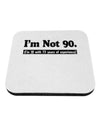 I'm Not 90 I'm 18 with 72 yrs experience Coaster-Coasters-TooLoud-White-Davson Sales