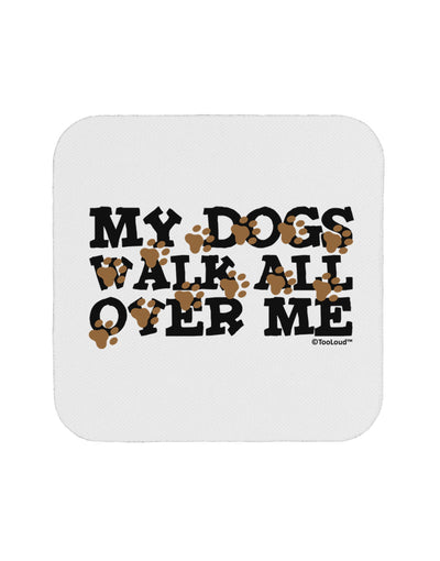 My Dogs Walk All Over Me Coaster by TooLoud-Coasters-TooLoud-White-Davson Sales