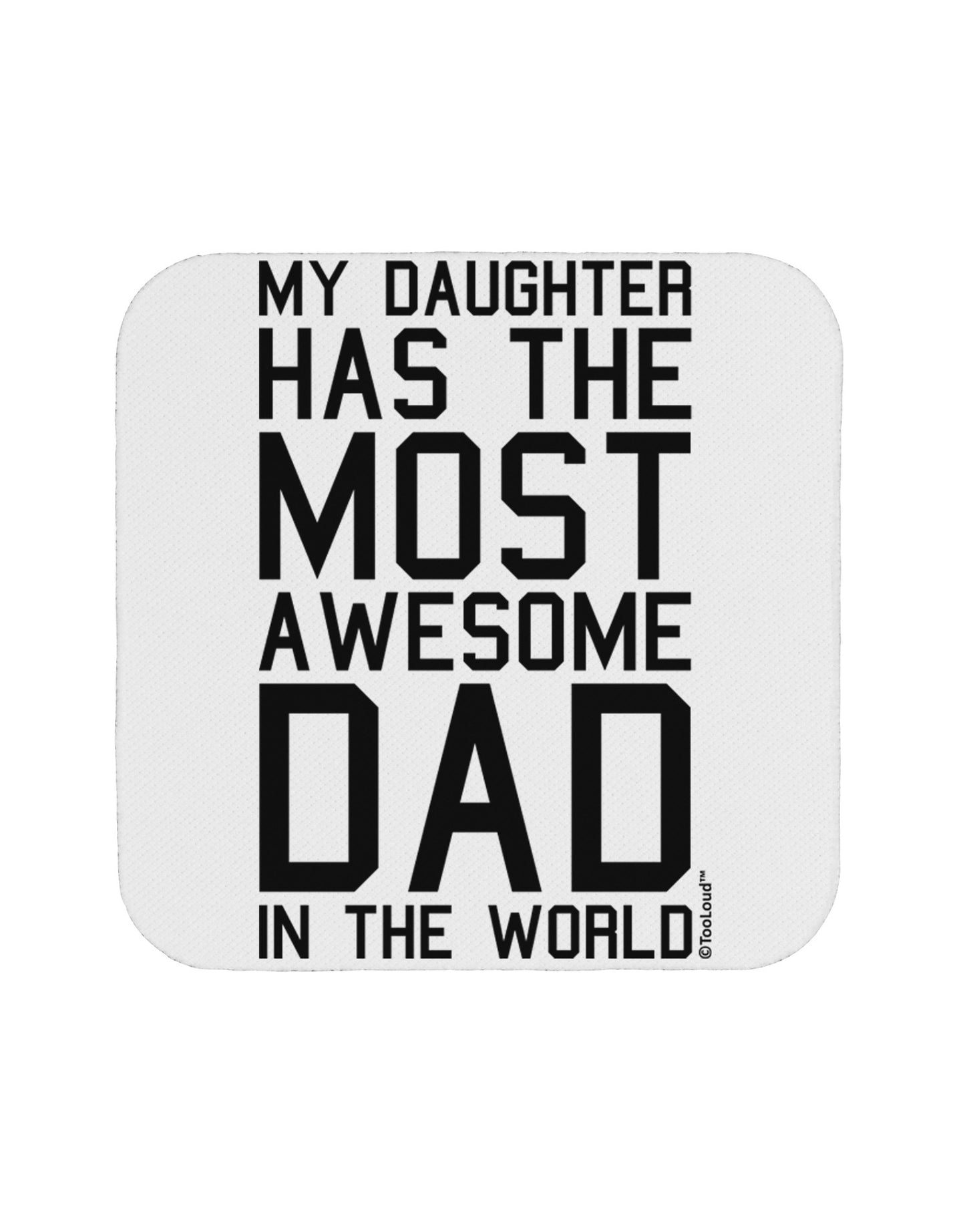 My Daughter Has the Most Awesome Dad in the World Coaster-Coasters-TooLoud-White-Davson Sales