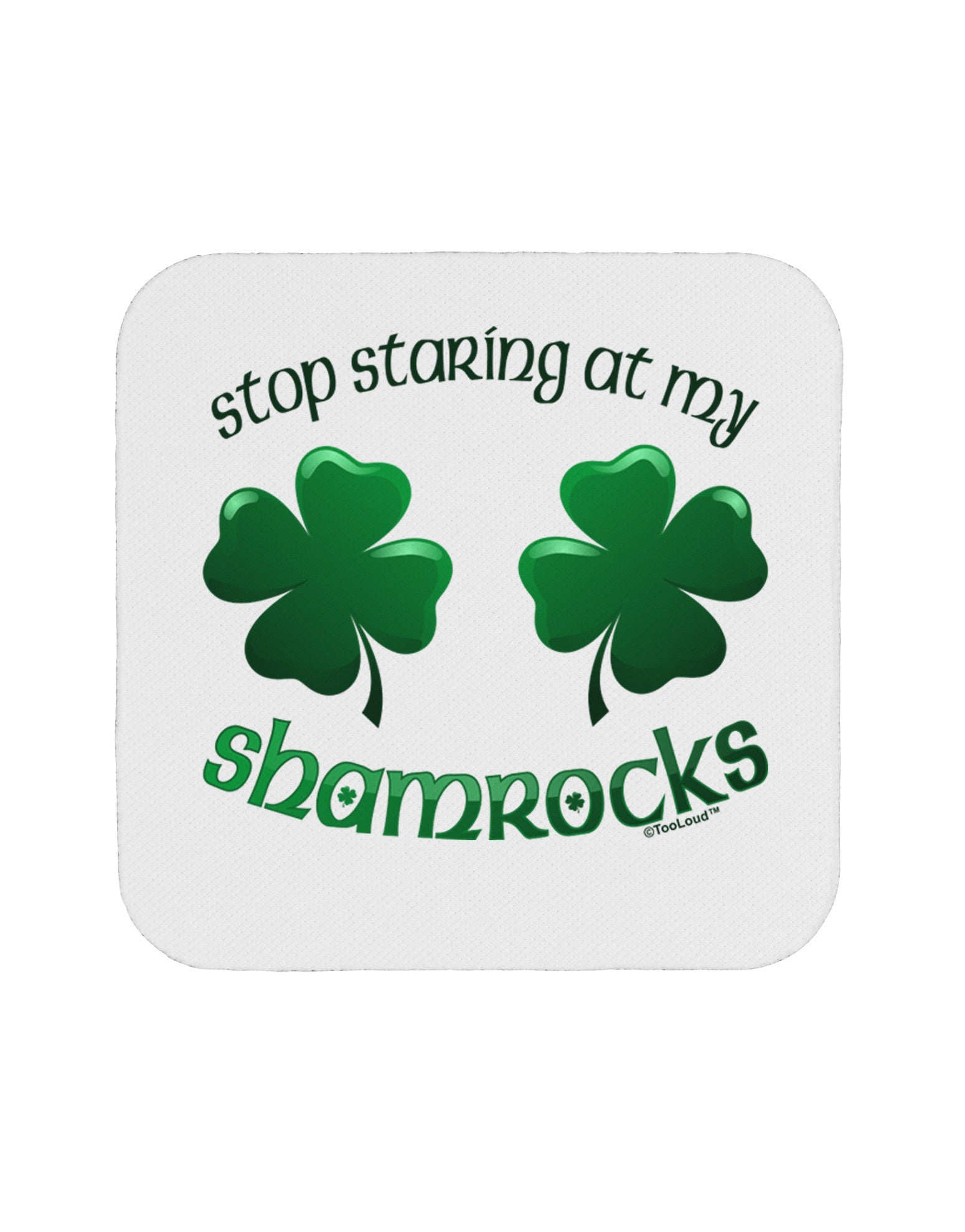 Stop Staring At My Shamrocks Coaster-Coasters-TooLoud-1-Davson Sales