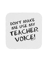 Don't Make Me Use My Teacher Voice Coaster-Coasters-TooLoud-White-Davson Sales