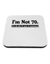 I'm Not 70 I'm 18 with 52 yrs experience Coaster-Coasters-TooLoud-White-Davson Sales