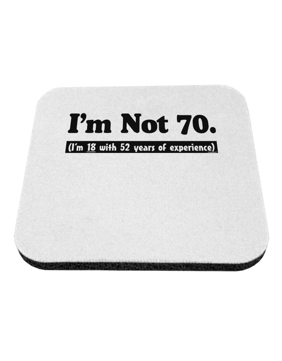 I'm Not 70 I'm 18 with 52 yrs experience Coaster-Coasters-TooLoud-White-Davson Sales