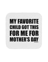 My Favorite Child Got This for Me for Mother's Day Coaster by TooLoud-Coasters-TooLoud-White-Davson Sales