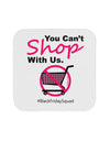 TooLoud You Can't Shop With Us Coaster-Coasters-TooLoud-1-Davson Sales