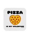 Pizza Is My Valentine Coaster by TooLoud-Coasters-TooLoud-White-Davson Sales