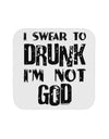 I swear to DRUNK I'm not GOD Coaster-Coasters-TooLoud-1-Davson Sales