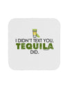 I Didn't Text You - Tequila Coaster-Coasters-TooLoud-1-Davson Sales