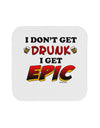 I Don't Get Drunk - Epic Coaster-Coasters-TooLoud-1-Davson Sales