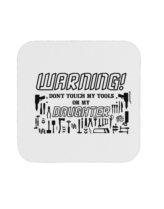 TooLoud Warning, do not touch my tools or my Daughter Coaster-Coasters-TooLoud-1 Piece-Davson Sales