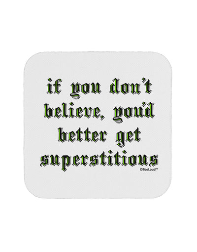 If You Don't Believe You'd Better Get Superstitious Coaster by TooLoud-Coasters-TooLoud-White-Davson Sales