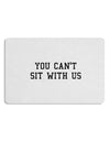 You Can't Sit With Us Text 12 x 18 Placemat Set of 4 Placemats-Placemat-TooLoud-White-Davson Sales