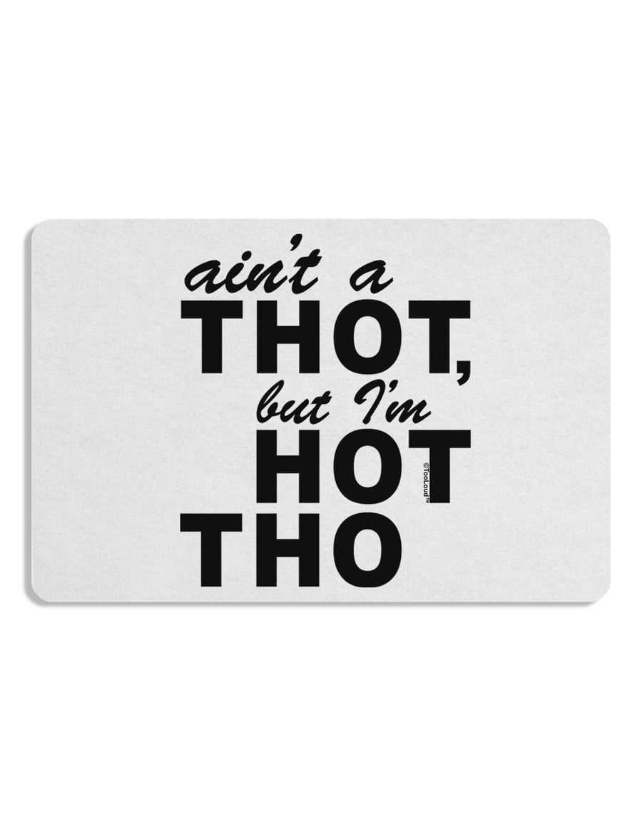 Ain't a THOT but I'm HOT THO Placemat Set of 4 Placemats-Placemat-TooLoud-White-Davson Sales