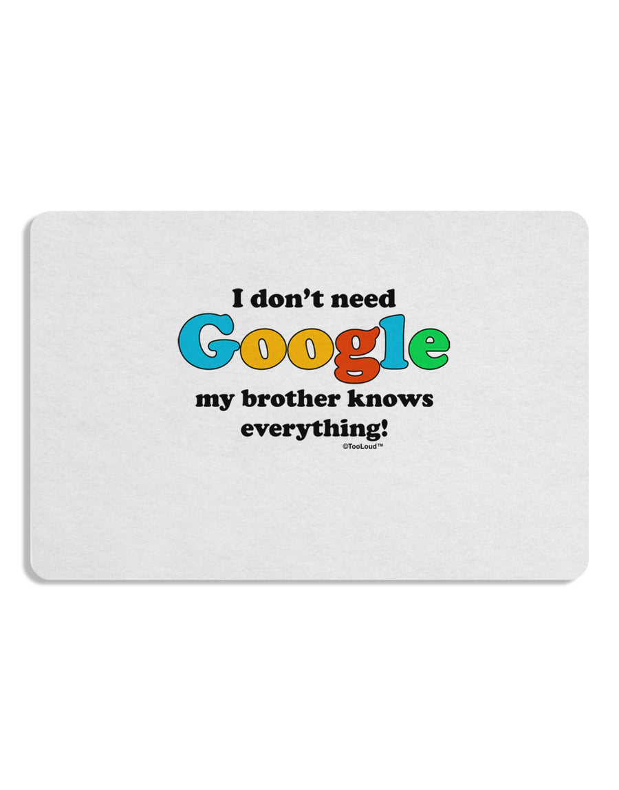 I Don't Need Google - Brother 12 x 18 Placemat Set of 4 Placemats-Placemat-TooLoud-White-Davson Sales