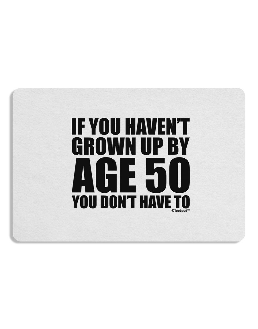 If You Haven't Grown Up By Age 50 Placemat by TooLoud Set of 4 Placemats-Placemat-TooLoud-White-Davson Sales