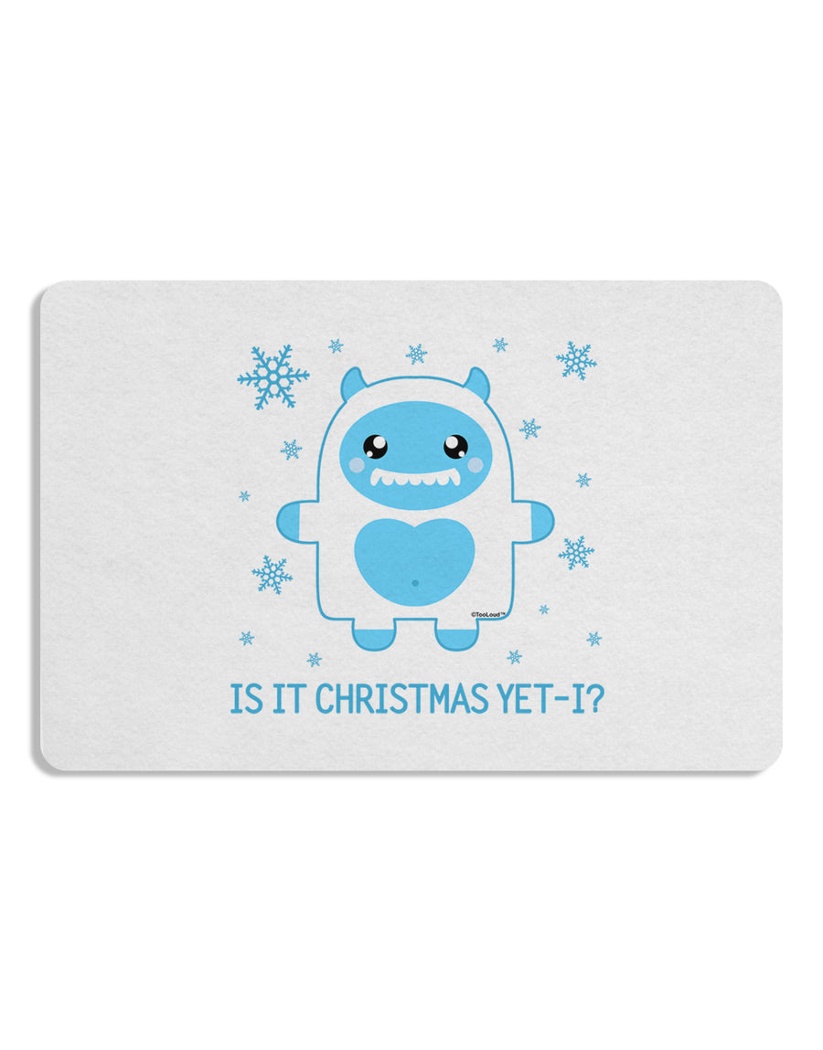 Is It Christmas Yet - Yeti Abominable Snowman 12 x 18 Placemat Set of 4 Placemats-Placemat-TooLoud-White-Davson Sales