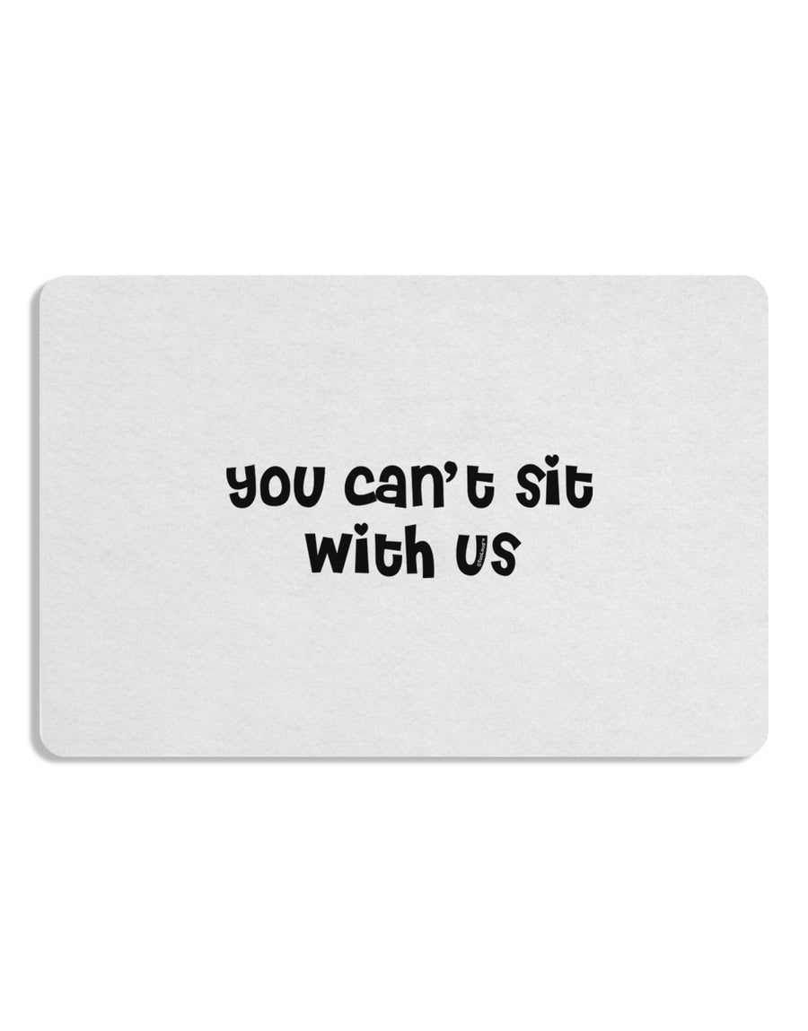 You Can't Sit With Us Cute Text 12 x 18 Placemat Set of 4 Placemats-Placemat-TooLoud-White-Davson Sales