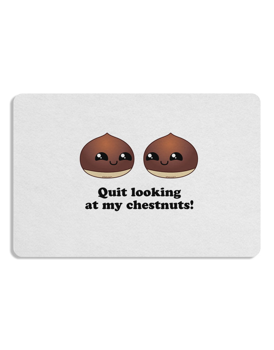 Quit Looking At My Chestnuts - Funny 12 x 18 Placemat Set of 4 Placemats-Placemat-TooLoud-White-Davson Sales