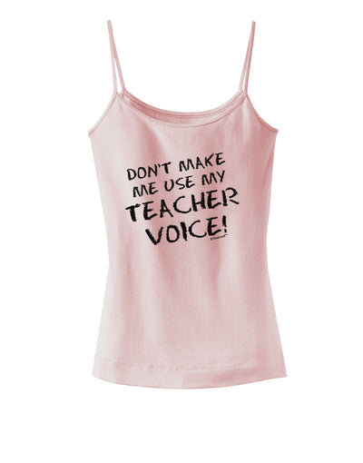 Don't Make Me Use My Teacher Voice Spaghetti Strap Tank-Womens Spaghetti Strap Tanks-TooLoud-SoftPink-X-Small-Davson Sales