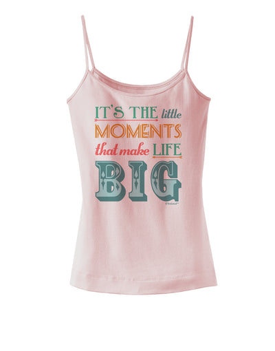 It’s the Little Moments that Make Life Big - Color Spaghetti Strap Tank-Womens Spaghetti Strap Tanks-TooLoud-SoftPink-X-Small-Davson Sales