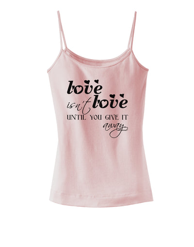 Love Isn't Love Until You Give It Away Spaghetti Strap Tank-Womens Spaghetti Strap Tanks-TooLoud-SoftPink-X-Small-Davson Sales