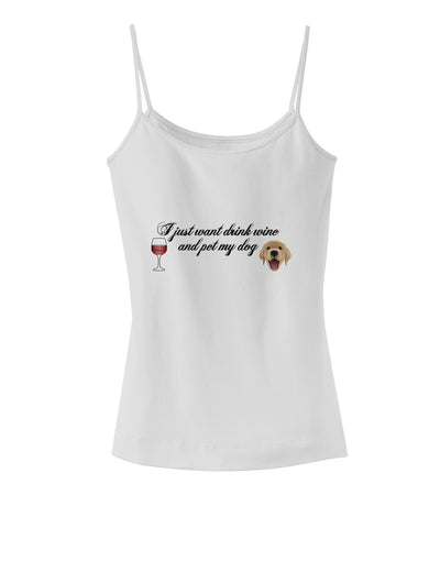 I Just Want To Drink Wine And Pet My Dog Spaghetti Strap Tank by TooLoud-Womens Spaghetti Strap Tanks-TooLoud-White-X-Small-Davson Sales