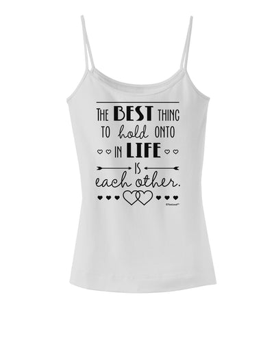 The Best Thing to Hold Onto in Life is Each Other Spaghetti Strap Tank-Womens Spaghetti Strap Tanks-TooLoud-White-X-Small-Davson Sales