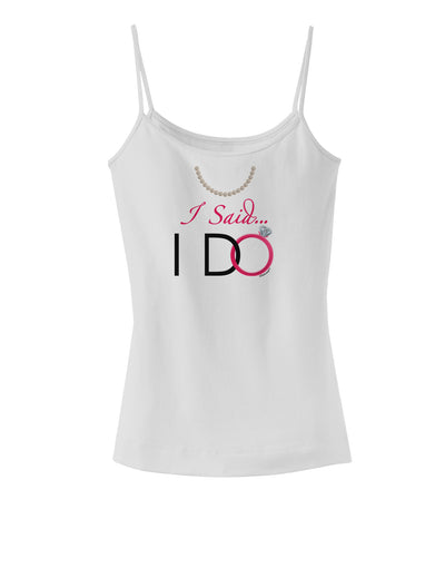 I Said I Do - Bride Spaghetti Strap Tank-Womens Spaghetti Strap Tanks-TooLoud-White-X-Small-Davson Sales