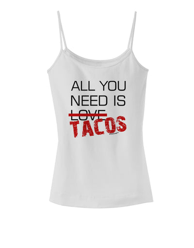 All You Need Is Tacos Spaghetti Strap Tank-Womens Spaghetti Strap Tanks-TooLoud-White-X-Small-Davson Sales