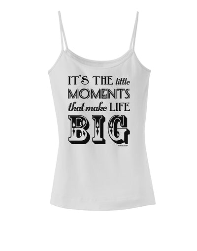 It’s the Little Moments that Make Life Big Spaghetti Strap Tank-Womens Spaghetti Strap Tanks-TooLoud-White-X-Small-Davson Sales