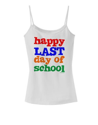 Happy Last Day of School Spaghetti Strap Tank-Womens Spaghetti Strap Tanks-TooLoud-White-X-Small-Davson Sales