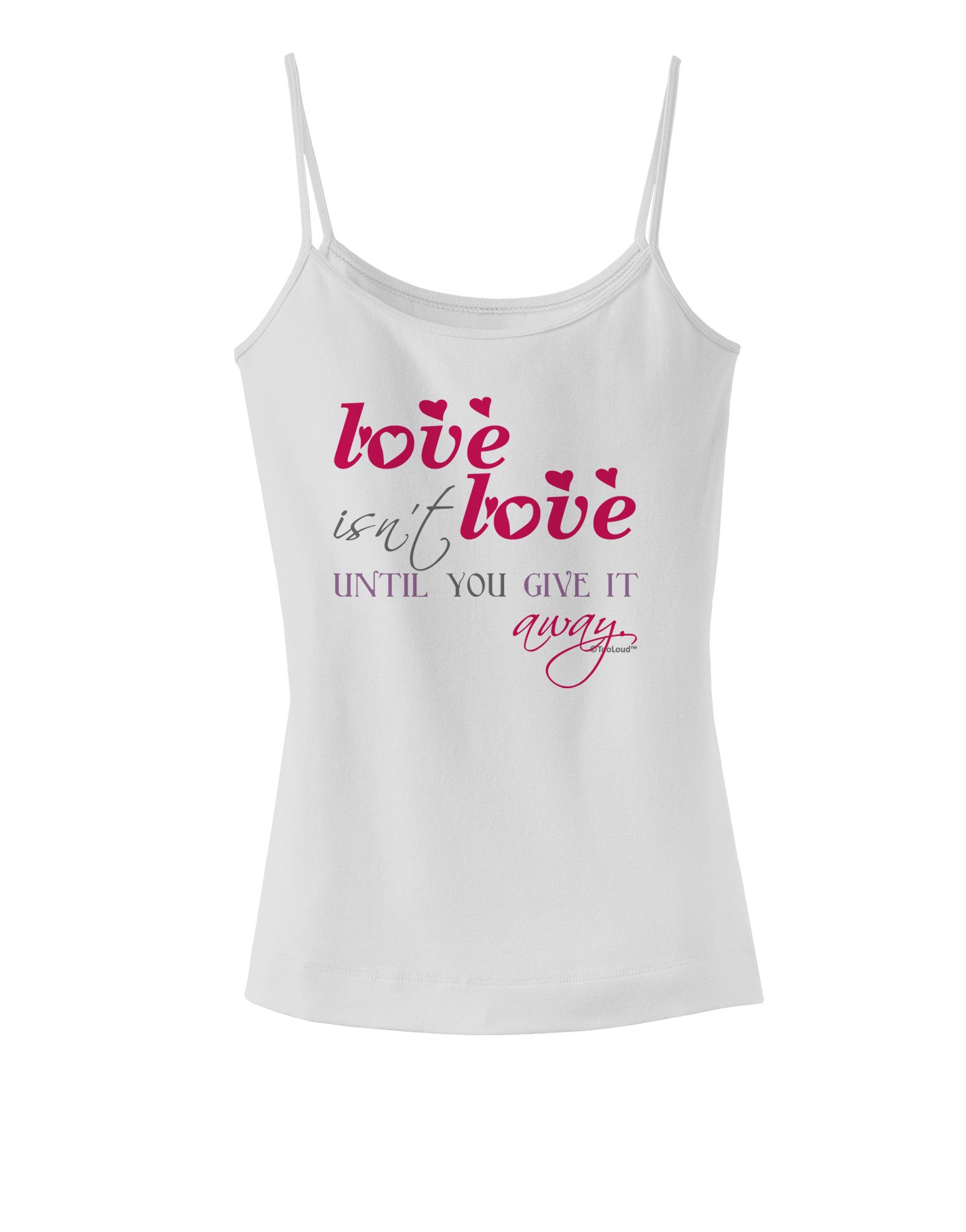 Love Isn't Love Until You Give It Away - Color Spaghetti Strap Tank-Womens Spaghetti Strap Tanks-TooLoud-White-X-Small-Davson Sales