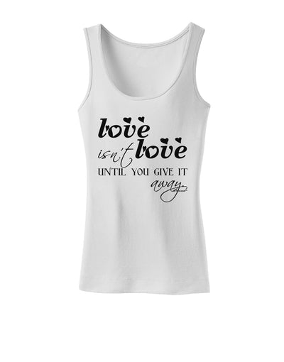 Love Isn't Love Until You Give It Away Womens Tank Top-Womens Tank Tops-TooLoud-White-X-Small-Davson Sales