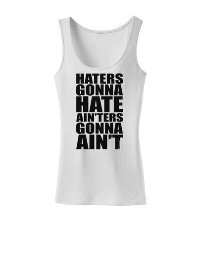 Haters Gonna Hate Ainters Gonna Aint Womens Tank Top by TooLoud-Womens Tank Tops-TooLoud-White-X-Small-Davson Sales