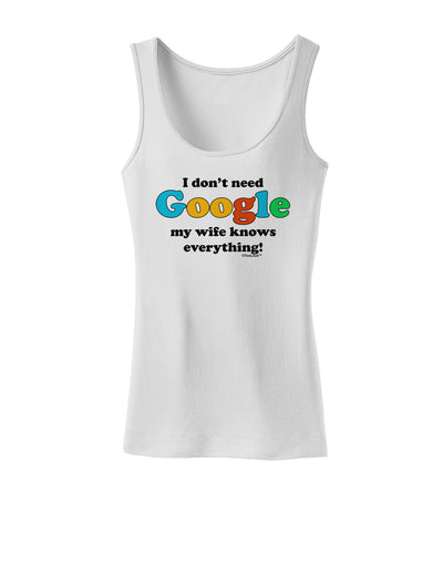 I Don't Need Google - Wife Womens Tank Top-Womens Tank Tops-TooLoud-White-X-Small-Davson Sales