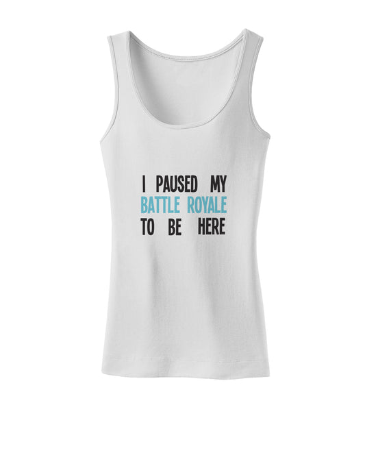I Paused My Battle Royale To Be Here Funny Gamer Womens Petite Tank Top by TooLoud-TooLoud-White-X-Small-Davson Sales