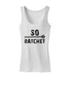 So Ratchet Womens Tank Top-Womens Tank Tops-TooLoud-White-X-Small-Davson Sales