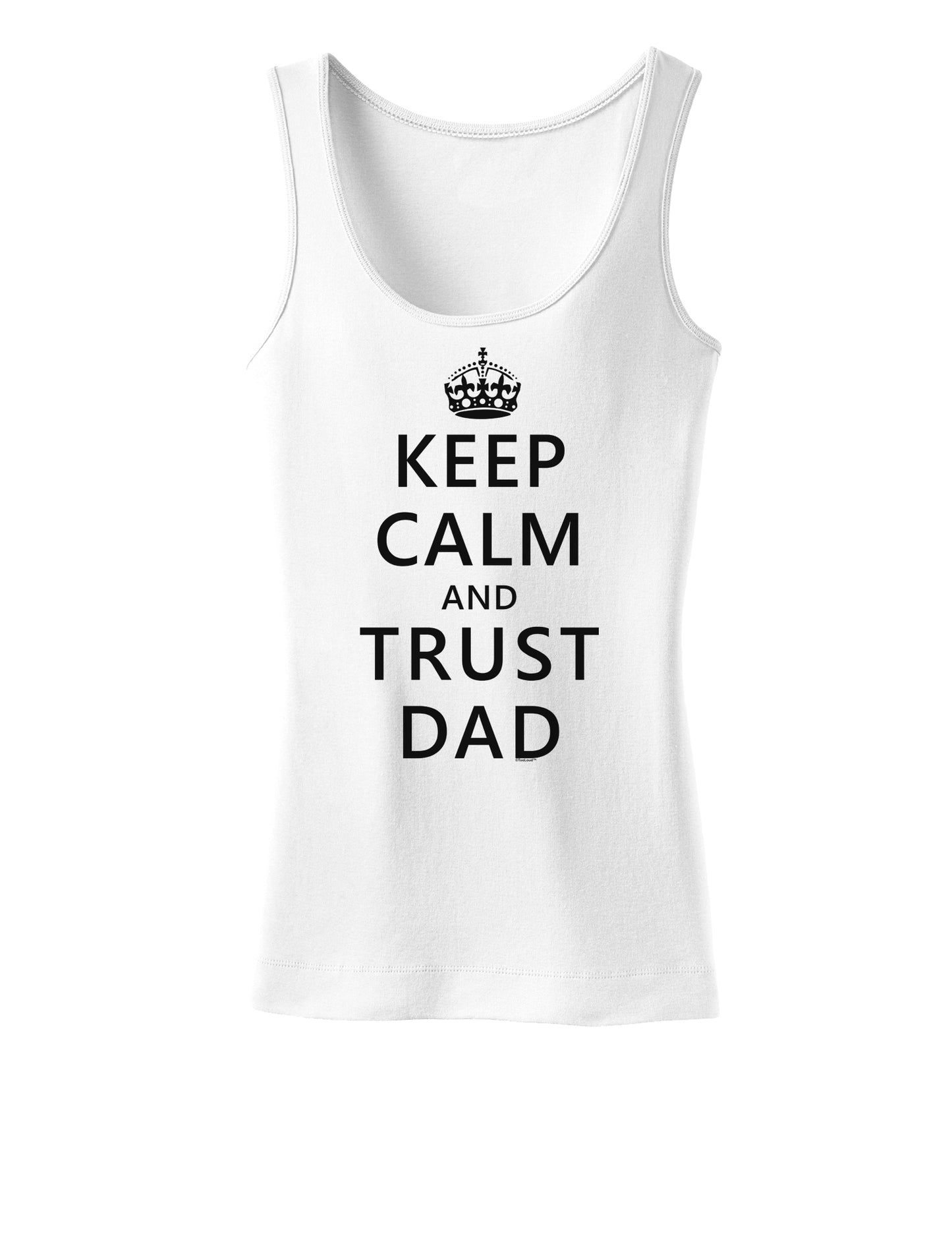 Keep Calm and Trust Dad Womens Tank Top-Womens Tank Tops-TooLoud-White-X-Small-Davson Sales