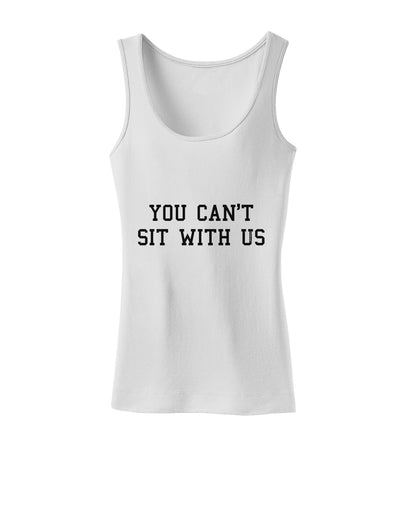 You Can't Sit With Us Text Womens Tank Top-Womens Tank Tops-TooLoud-White-X-Small-Davson Sales