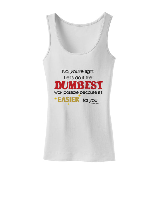 No Your Right Lets Do it the Dumbest Way Womens Petite Tank Top by TooLoud-TooLoud-White-X-Small-Davson Sales