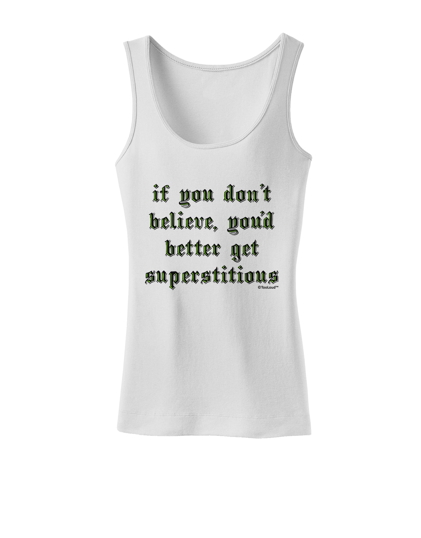If You Don't Believe You'd Better Get Superstitious Womens Tank Top by TooLoud-Womens Tank Tops-TooLoud-White-X-Small-Davson Sales