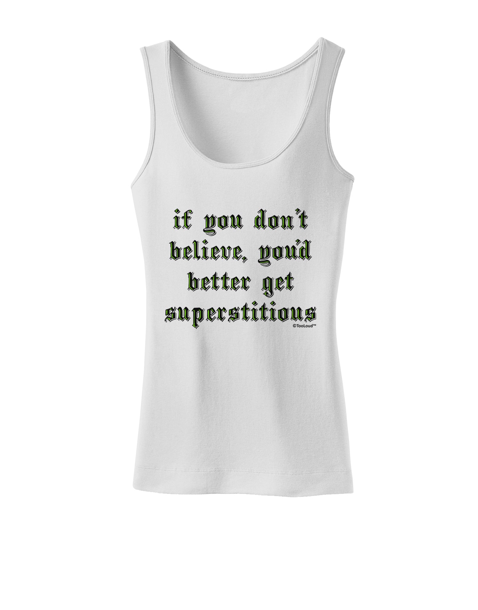 If You Don't Believe You'd Better Get Superstitious Womens Tank Top by TooLoud-Womens Tank Tops-TooLoud-White-X-Small-Davson Sales
