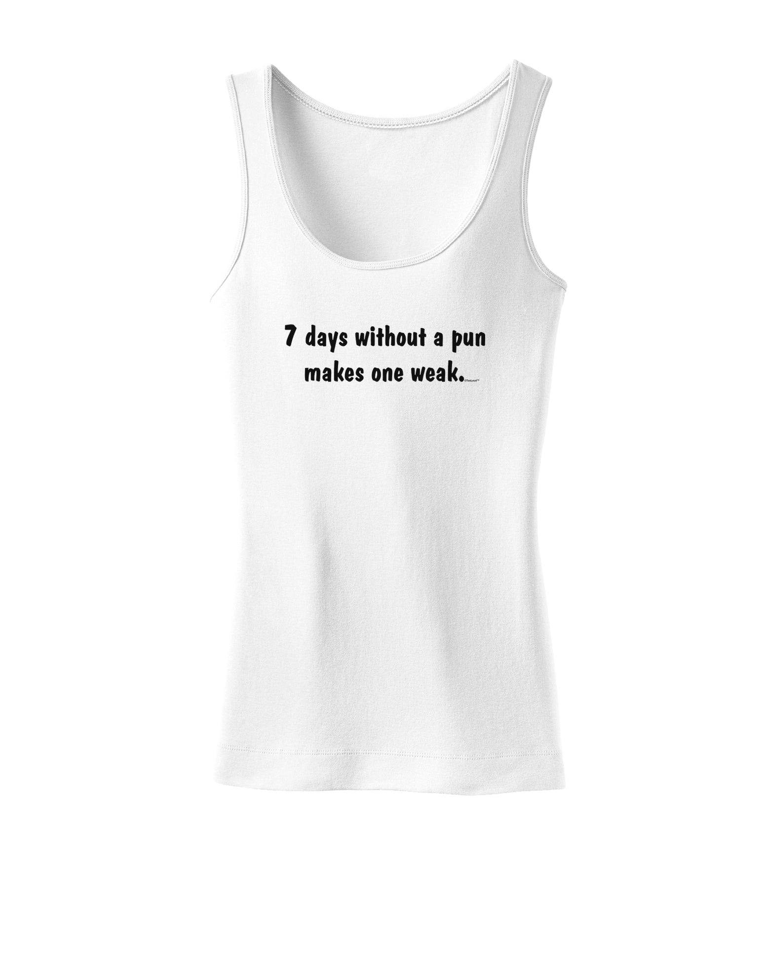 7 Days Without a Pun Makes One Weak Womens Tank Top-Womens Tank Tops-TooLoud-White-X-Small-Davson Sales
