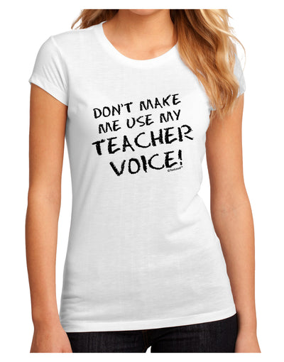 Don't Make Me Use My Teacher Voice Juniors Sublimate Tee-TooLoud-White-Small-Davson Sales