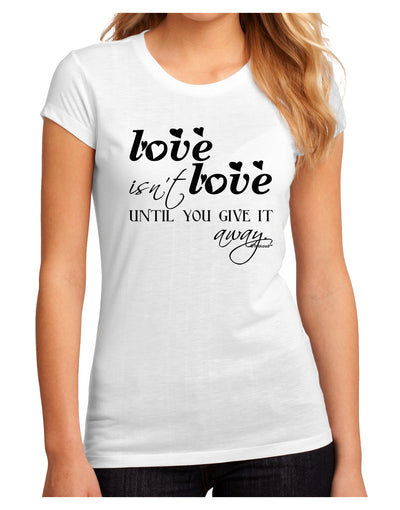 Love Isn't Love Until You Give It Away Juniors Sublimate Tee-TooLoud-White-Small-Davson Sales