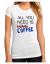 All You Need Is Coffee Juniors Petite Sublimate Tee-TooLoud-White-Small-Davson Sales