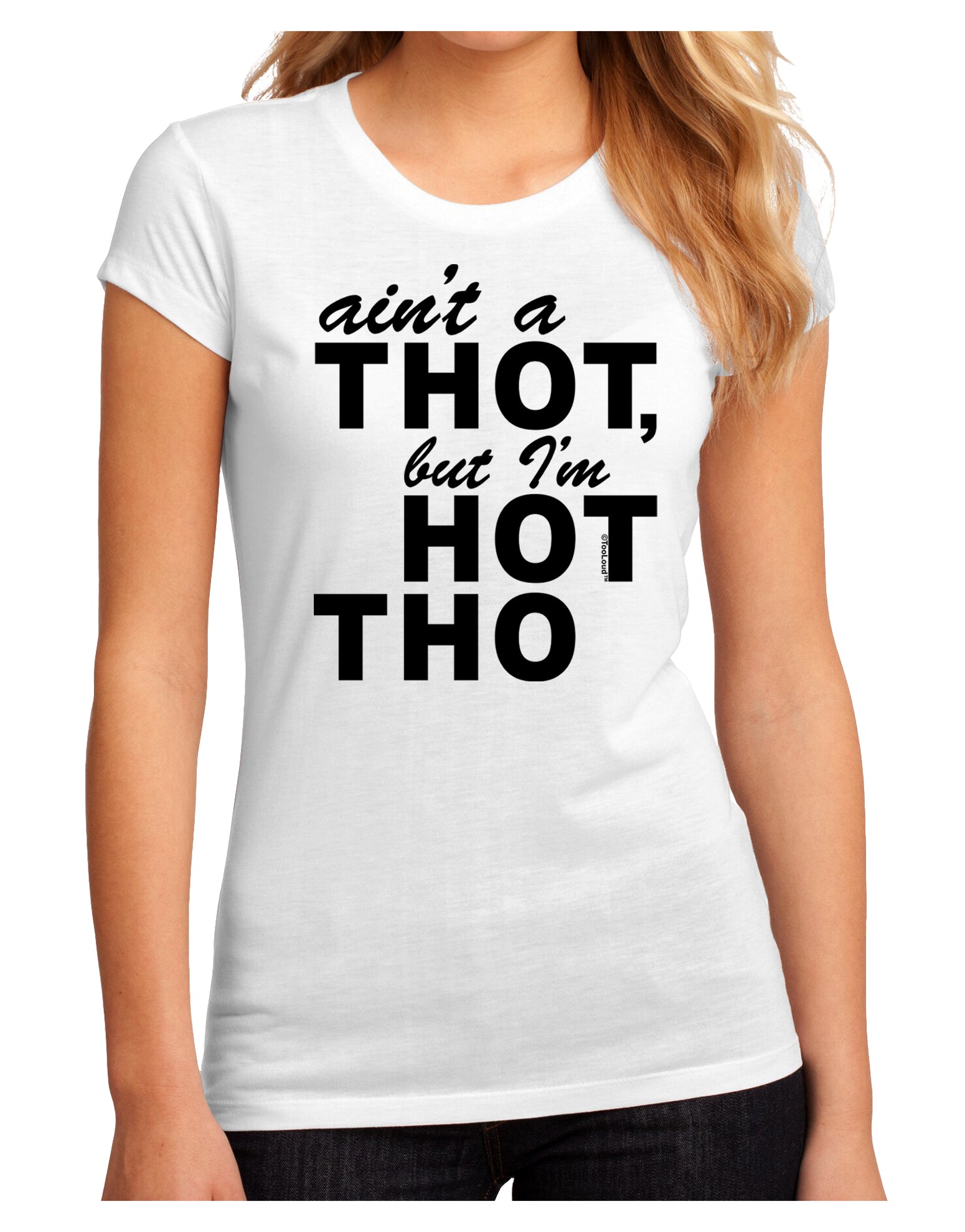 Ain't a THOT but I'm HOT THO Juniors Sublimate Tee-TooLoud-White-Small-Davson Sales